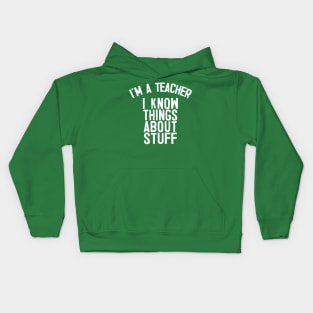 I'm A Teacher, I Know Things About Stuff. Kids Hoodie